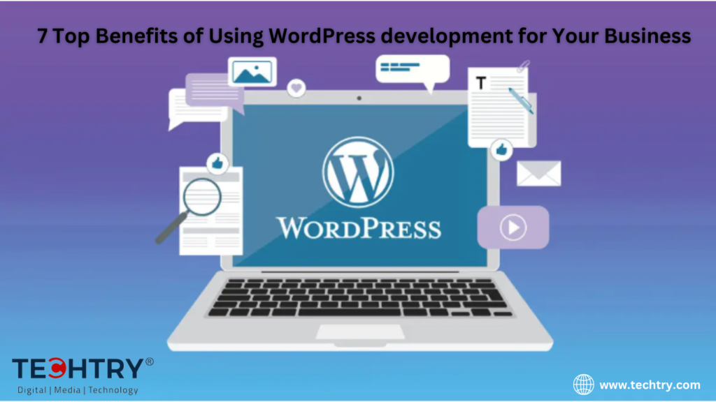 7 Top Benefits of Using WordPress development for Your Business