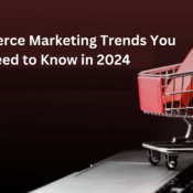 E-Commerce Marketing Trends You Need to Know in 2024