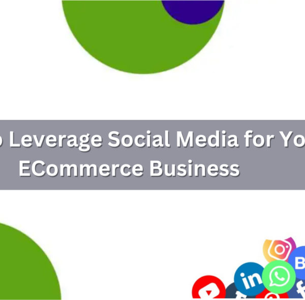 How to Leverage Social Media for Your ECommerce Business